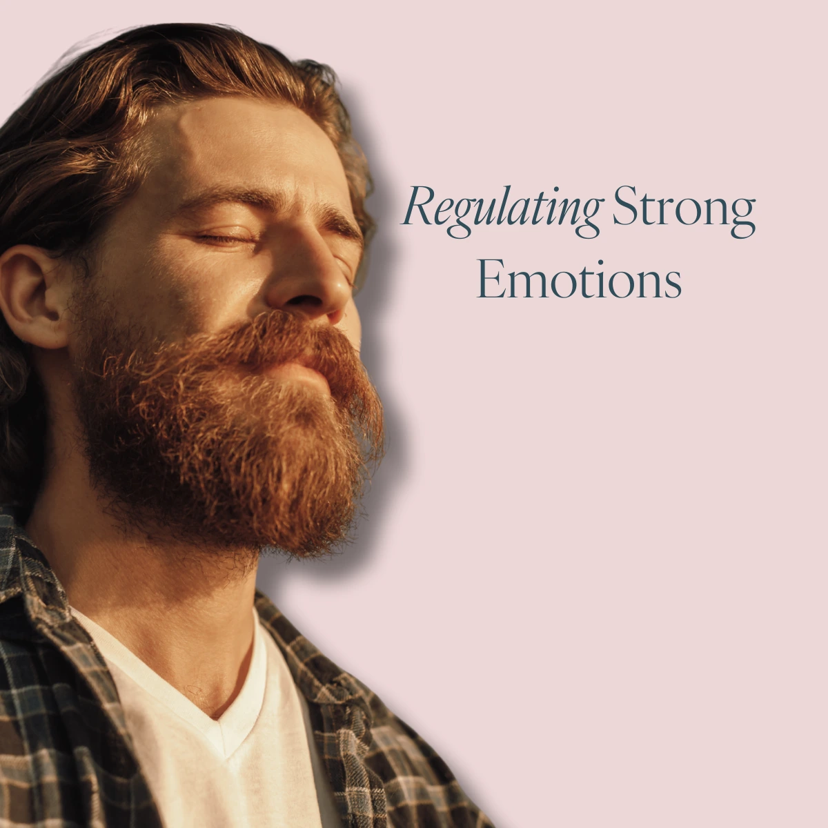 Regulating Strong Emotions – Self-Guided Emotional Regulation Course Man with eyes closed, appearing calm and reflective, representing emotional regulation and grounding